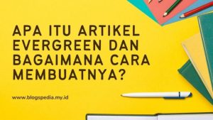 Cara Praktis Artikel Evergreen Agar Hasil Maksimal Panduan Lengkap Untuk Konten Jangka Panjang