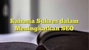 Rahasia Sukses Seo Pemula Yang Jarang Dibahas Fondasi Kuat Untuk Jangka Panjang
